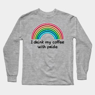 I drink my coffee with pride (black text) Long Sleeve T-Shirt